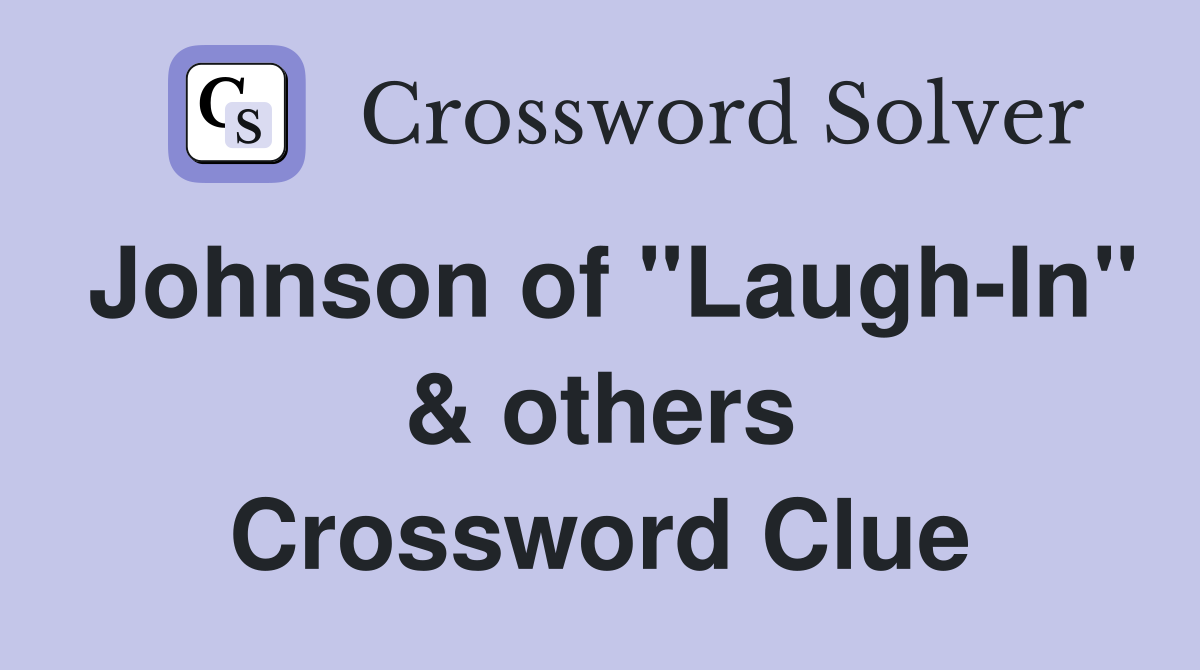 Johnson of "LaughIn" & others Crossword Clue Answers Crossword Solver